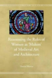Reassessing the Roles of Women as 'makers' of Medieval Art a - Therese Martin (ISBN: 9789004185555)