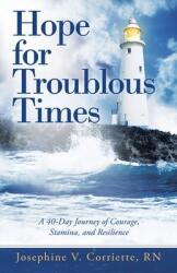 Hope for Troublous Times: A 40-Day Journey of Courage Stamina and Resilience (ISBN: 9781664232013)