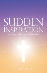 Sudden Inspiration: A Journey to Healing and Wholeness (ISBN: 9781662816574)
