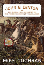 John B. Denton 6: The Bigger-Than-Life Story of the Fighting Parson and Texas Ranger (ISBN: 9781574418408)