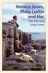 Monica Jones, Philip Larkin and Me - John Sutherland (ISBN: 9781474620208)