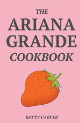 Ariana Grande Cookbook (ISBN: 9781393293798)