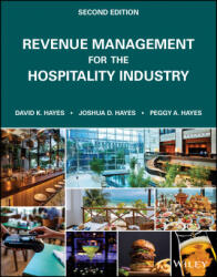 Revenue Management for the Hospitality Industry, Second Edition - David K. Hayes, Joshua D. Hayes, Peggy A. Hayes (ISBN: 9781119790778)
