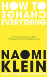 How To Change Everything - Naomi Klein, Rebecca Stefoff (ISBN: 9780241492932)