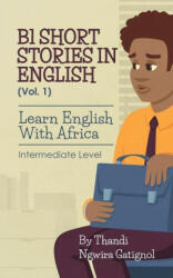 B1 Short Stories in English (Vol. 1), Learn English With Africa: Intermediate Level (ISBN: 9788396134707)