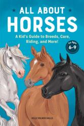 All about Horses: A Kid's Guide to Breeds, Care, Riding, and More! - Kelly Milner Halls (ISBN: 9781647393625)