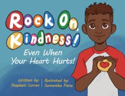 Rock On Kindness! Even When Your Heart Hurts! (ISBN: 9781645382409)