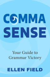 Comma Sense: Your Guide to Grammar Victory (ISBN: 9781642507256)