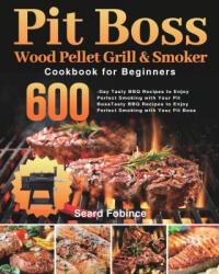 Pit Boss Wood Pellet Grill & Smoker Cookbook for Beginners (ISBN: 9781639350957)