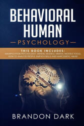 Behavioral Human Psychology: This Book Includes: Manipulation Psychology, Mental Models, Mental Models Tools, How to Analyze People, Empath Skills - Brandon Dark (2019)