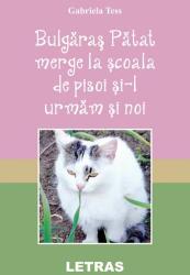 Bulgaras Patat merge la scoala de pisoi si-l urmam si noi - Gabriela Tess (ISBN: 9786060714170)