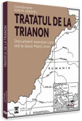 Tratatul de la Trianon. Document esential care sta la baza Marii Uniri - Ed. coord. Ion M. Anghel (ISBN: 9786062613679)