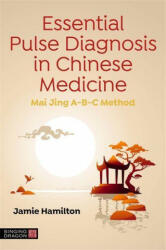 Essential Pulse Diagnosis in Chinese Medicine - Jamie Hamilton (ISBN: 9781839971457)