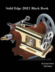 Solid Edge 2021 Black Book - Gaurav Verma, Matt Weber (ISBN: 9781774590195)