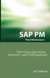 SAP PM Interview Questions Answers and Explanations: SAP Plant Maintenance Certification Review (2002)