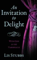 An Invitation to Delight: With God in the Tabernacle (ISBN: 9781646451494)