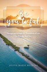 Be You-ti-ful: Navigating through the Transitions of Life to Find the Real You (ISBN: 9781637691243)