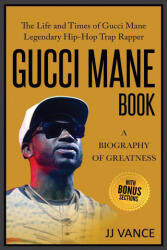 Gucci Mane Book - A Biography of Greatness (ISBN: 9781637608678)