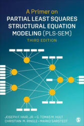 Primer on Partial Least Squares Structural Equation Modeling (PLS-SEM) - Jr. Joseph F. Hair, G. Tomas M. Hult, Christian M. Ringle, Marko Sarstedt (ISBN: 9781544396408)