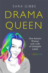 Drama Queen: One Autistic Woman and a Life of Unhelpful Labels (ISBN: 9781472274366)