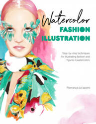 Watercolor Fashion Illustration - Francesco Lo Iacono (ISBN: 9781446308738)