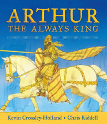 Arthur: The Always King - Kevin Crossley-Holland (ISBN: 9781406378436)