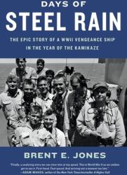 Days of Steel Rain: The Epic Story of a WWII Vengeance Ship in the Year of the Kamikaze (ISBN: 9780316451086)