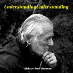 UnderstandingUnderstanding - Richard Saul Wurman (2017)