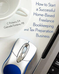 How To Start A Successful Home-Based Freelance Bookkeeping And Tax Preparation Business - C Pinheiro Ea, Gabrielle Fontaine Pb (2009)