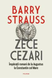 Zece cezari. Împărații romani de la Augustus la Constantin cel Mare (ISBN: 9789734681396)