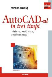 AutoCad-ul în trei timpi. Iniţiere, utilizare, performanţă (ISBN: 9789734684816)