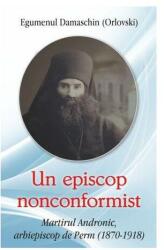 Un episcop nonconformist Martirul Andronic de Perm (ISBN: 9786065503595)