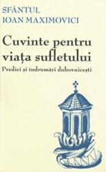 Cuvinte pentru viata sufletului. Predici si indrumari duhovnicesti. Editia a 2-a - sf. Ioan Maximovici (ISBN: 9789731365022)