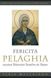 Fericita Pelaghia, ucenica Sfântului Serafim de Sarov (ISBN: 9789731362823)