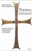 Triodul explicat. Mistagogia timpului liturgic - Makarios Simonopetritul (ISBN: 9789737859396)