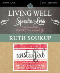 Living Well, Spending Less / Unstuffed Bible Study Guide - Ruth Soukup (ISBN: 9780310092445)