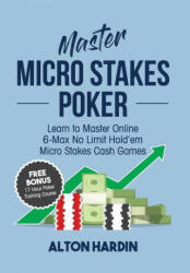 Master Micro Stakes Poker - Alton Hardin (ISBN: 9780998294513)