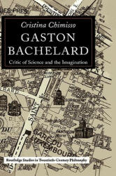Gaston Bachelard - Cristina (Open University) Chimisso (ISBN: 9780415269056)