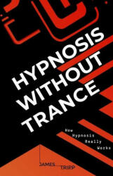 Hypnosis Without Trance - JAMES TRIPP (ISBN: 9781838238209)