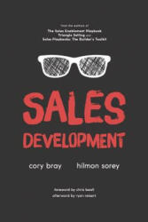 Sales Development: Cracking the Code of Outbound Sales - Cory Bray, Hilmon Sorey, Chris Beall (ISBN: 9781979107945)