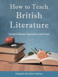 How to Teach British Literature - Elizabeth McCallum Marlow (ISBN: 9781973613930)