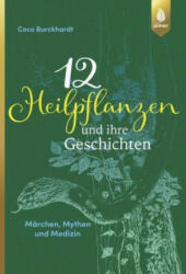 12 Heilpflanzen und ihre Geschichten - Coco Burckhardt (ISBN: 9783818600747)