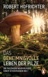 Das geheimnisvolle Leben der Pilze - Robert Hofrichter (ISBN: 9783328103028)