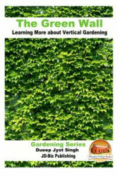 The Green Wall Learning More about Vertical Gardening - Dueep Jyot Singh, John Davidson, Mendon Cottage Books (ISBN: 9781535205986)