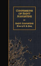 Confessions of Saint Augustine - E B Pusey, Saint Augustine (ISBN: 9781507766484)