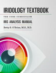 Iridology Textbook: The Core Curriculum: Iris Analysis Courses I and II for Iipa Certification - Betty Sue Obrian (ISBN: 9781502492708)