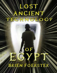 Lost Ancient Technology Of Egypt - Brien D Foerster (ISBN: 9781500915568)