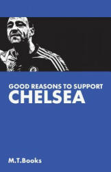 Good Reasons To Support Chelsea - M T Books (ISBN: 9781495462597)