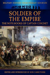 Soldier of the Empire - The Note-Books of Captain Coignet - Jean-Roch Coignet (ISBN: 9781781581315)