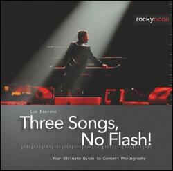 Three Songs No Flash! : Your Ultimate Guide to Concert Photography (ISBN: 9781933952482)